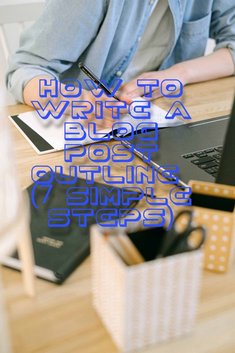 How to Write a Blog Post Outline (7 Simple Steps)