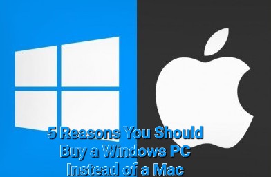5 Reasons You Should Buy a Windows PC Instead of a Mac