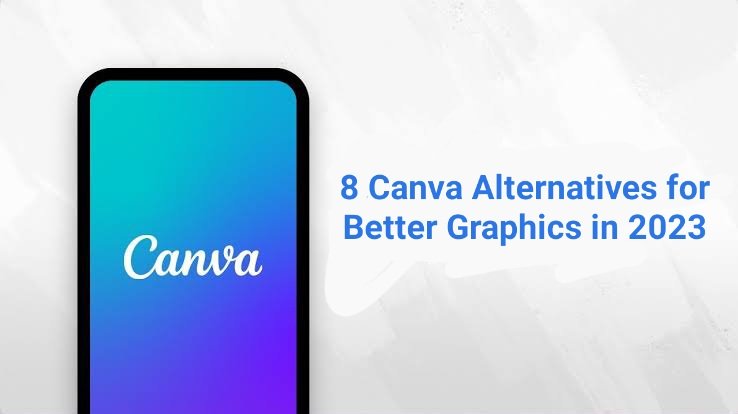 8 Canva Alternatives for Better Graphics in 2023